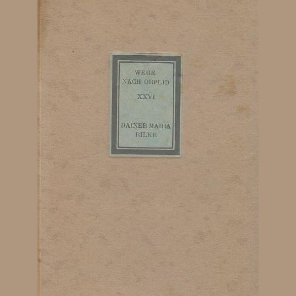Rainer Maria Rilke- Wege nach Orplid - Orplid 1928